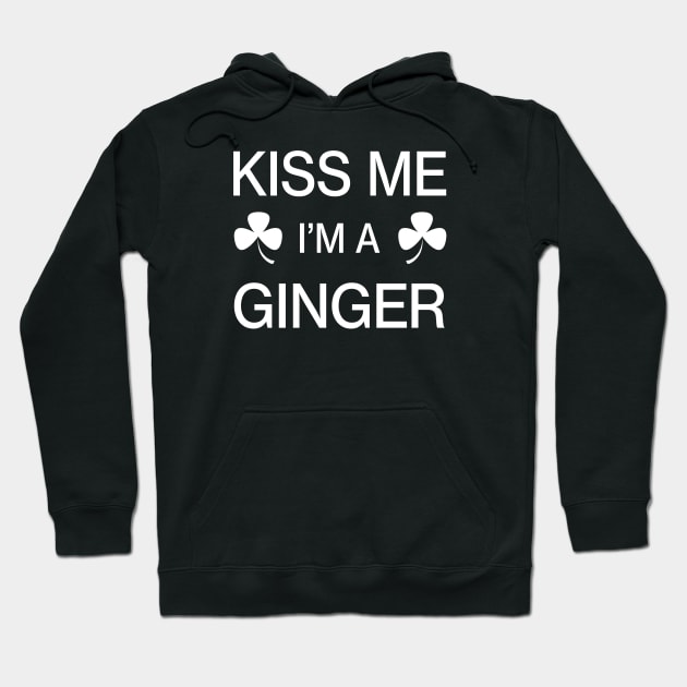 Kiss me I'm A Ginger - Saint Patricks Day Irish Shamrock Funny Quote Hoodie by CottonGarb